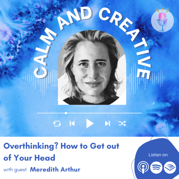 Overthinking? How To Get Out of Your Head with Meredith Arthur