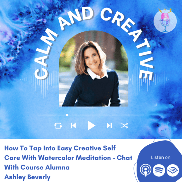 How To Tap Into Easy Creative Self Care With Watercolor Meditation - Chat With Course Alumna Ashley Beverly